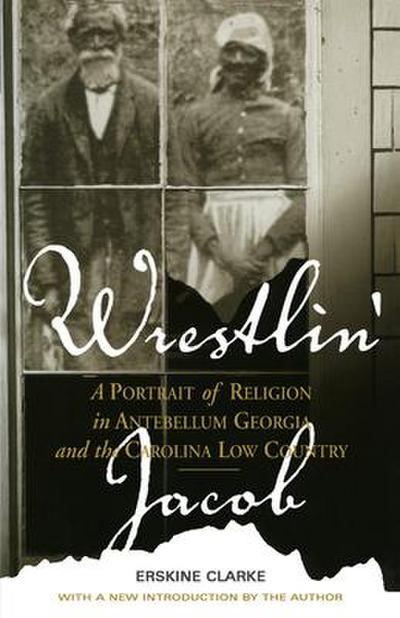 Wrestlin’ Jacob: A Portrait of Religion in Antebellum Georgia and the Carolina Low Country