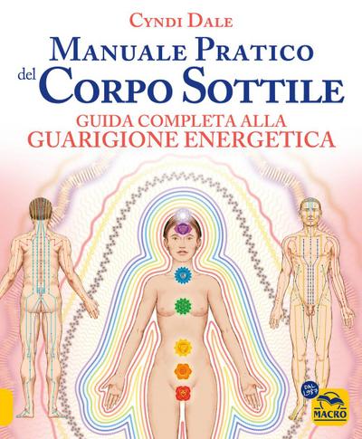 Manuale pratico del corpo sottile. Guida completa alla guarigione energetica