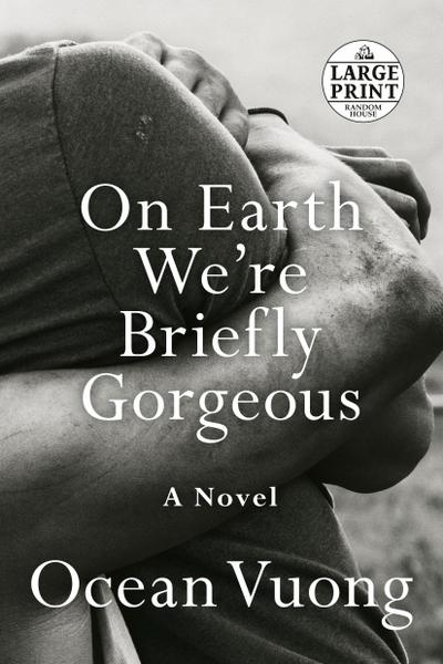 On Earth We’re Briefly Gorgeous: A Novel (Random House Large Print)