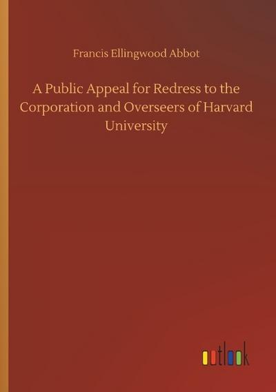 A Public Appeal for Redress to the Corporation and Overseers of Harvard University