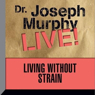 Living Without Strain: Dr. Joseph Murphy Live!