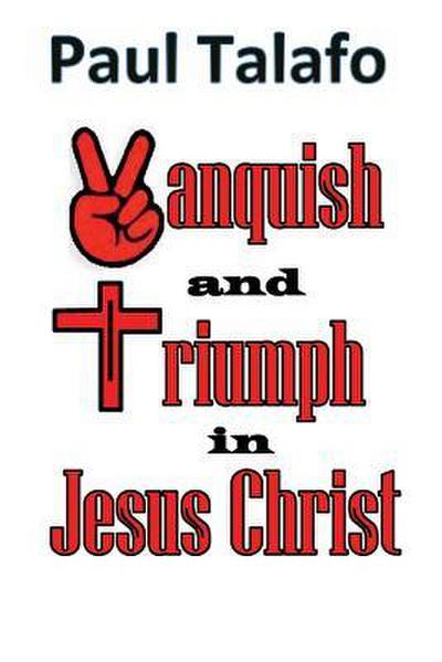 Vanquish and triumph in Jesus Christ