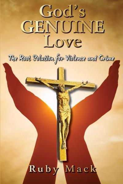 God’s Genuine Love-The Root Solution for Violence and Crime