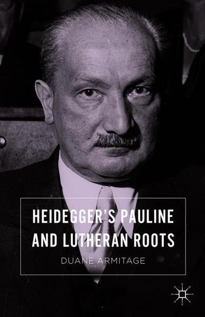 Heideggers Pauline and Lutheran Roots