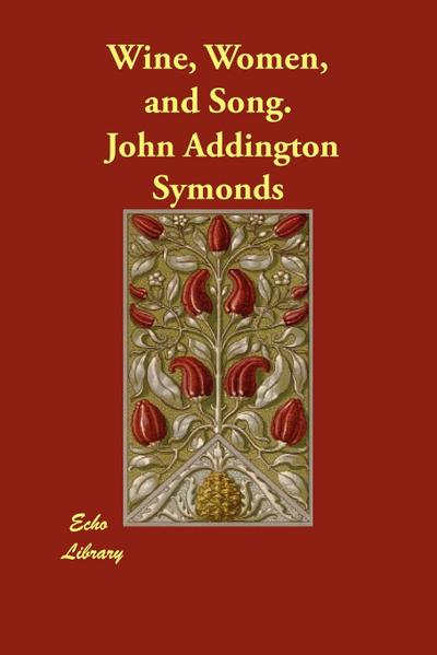 Symonds, J: Wine, Women, and Song.