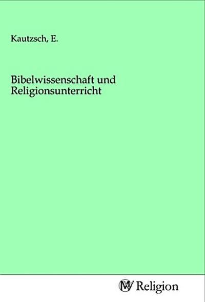 Bibelwissenschaft und Religionsunterricht