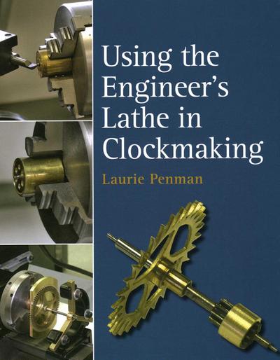 Using the Engineer’s Lathe in Clockmaking