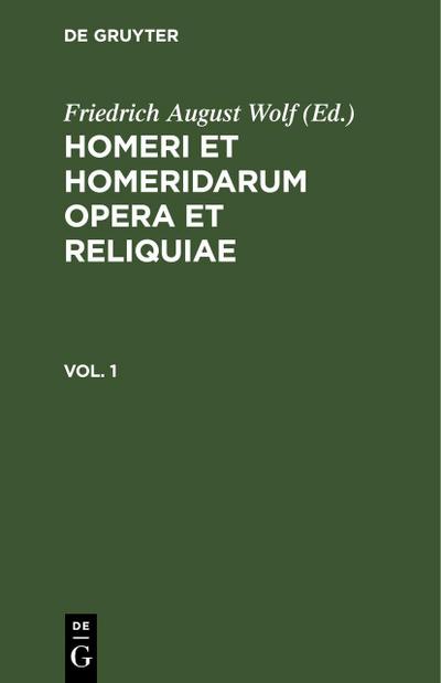 Homerus: Om¿ru ep¿ = Homeri et Homeridarum opera et reliquiae. Vol 1