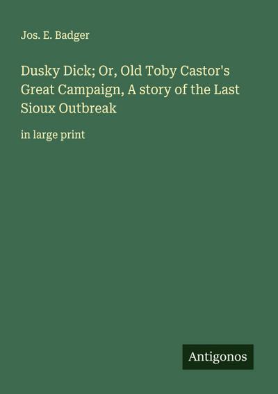 Dusky Dick; Or, Old Toby Castor’s Great Campaign, A story of the Last Sioux Outbreak