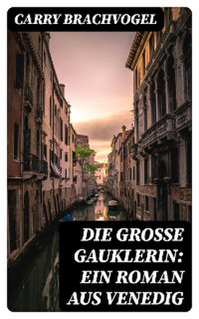 Die große Gauklerin: Ein Roman aus Venedig