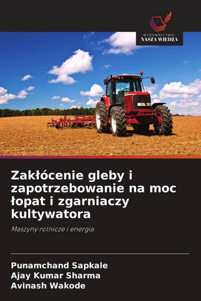 Zak¿ócenie gleby i zapotrzebowanie na moc ¿opat i zgarniaczy kultywatora