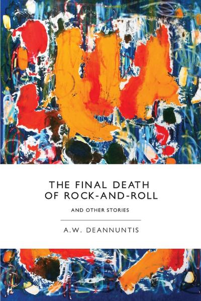 The Final Death of Rock-And-Roll and Other Stories