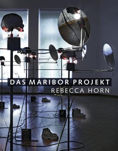 Das Maribor Projekt: Rebecca Horn und Gäste