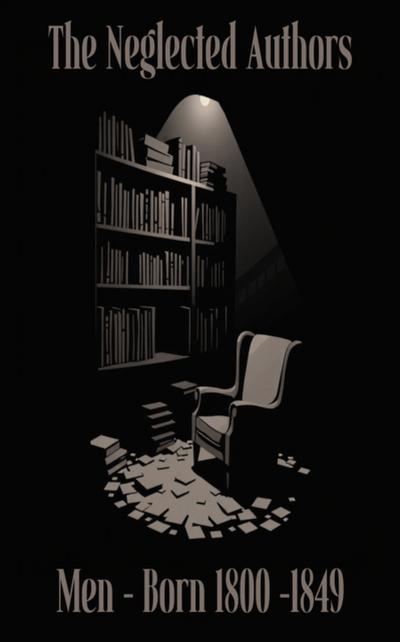 Neglected Authors - Men Born 1800 - 1849
