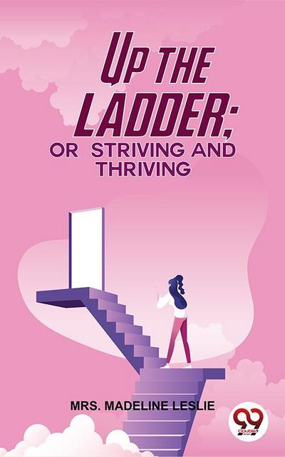 Up The Ladder; Or, Striving And Thriving