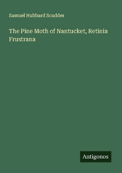 The Pine Moth of Nantucket, Retinia Frustrana