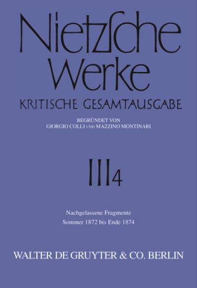 Nietzsche Werke, Band 4, Nachgelassene Fragmente Sommer 1872 - Ende 1874