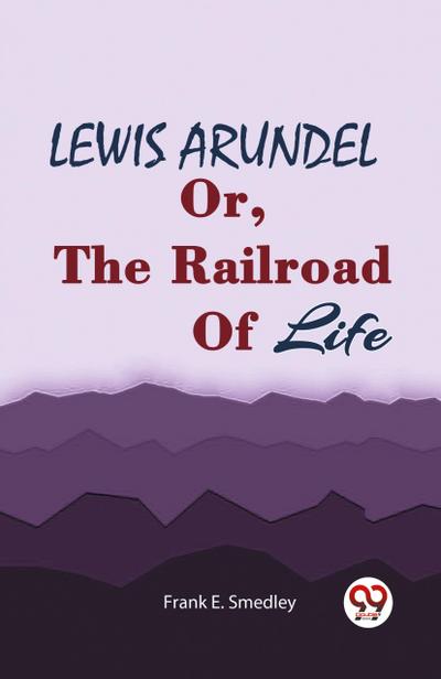 LEWIS ARUNDEL Or, The Railroad Of Life