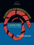 As serpentes que roubaram a noite e outros mitos