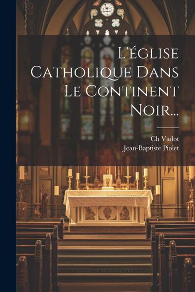 L’église Catholique Dans Le Continent Noir...