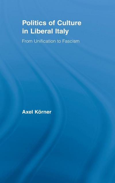 Politics of Culture in Liberal Italy