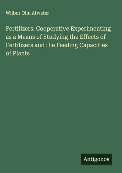 Fertilizers: Cooperative Experimenting as a Means of Studying the Effects of Fertilizers and the Feeding Capacities of Plants