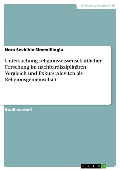 Untersuchung religionswissenschaftlicher Forschung im nachbardisziplinären Vergleich und Exkurs: Aleviten als Religionsgemeinschaft