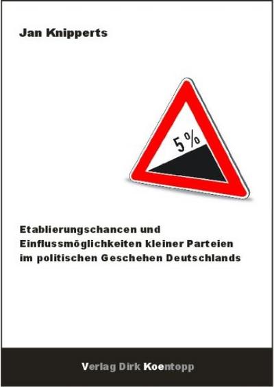 Etablierungschancen und Einflussmöglichkeiten kleiner Parteien im politischen Geschehen Deutschlands