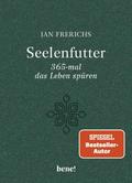 Seelenfutter - 365-mal das Leben spüren
