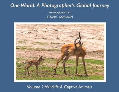 One World: A Photographer’s Global Journey: Volume 2: Wildlife & Captive Animals Volume 2