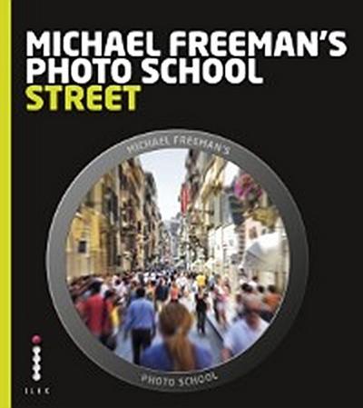 Michael Freeman’s Photo School: Street Photography