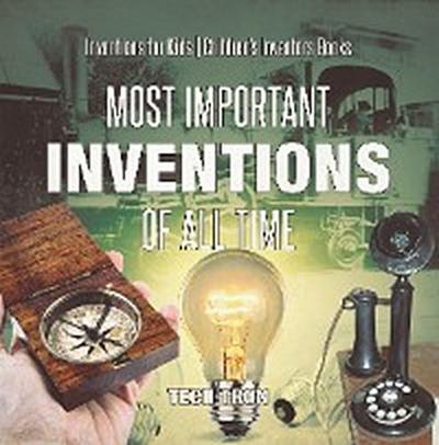 Most Important Inventions Of All Time | Inventions for Kids | Children’s Inventors Books