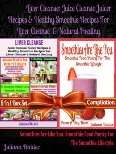 Liver Cleanse: Juice Cleanse Juicer Recipes & Healthy Smoothie Recipes For Liver Cleanse & Natural Healing (Best Recipes For Natural Healing & Natural Remedies) + Smoothies Are Like You