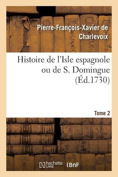 Histoire de l’Isle Espagnole Ou de S. Domingue. Tome 2