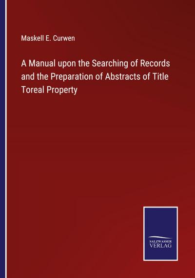 A Manual upon the Searching of Records and the Preparation of Abstracts of Title Toreal Property