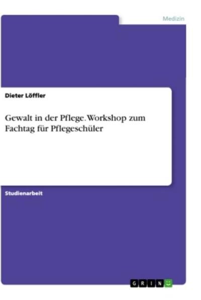 Gewalt in der Pflege. Workshop zum Fachtag für Pflegeschüler