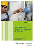 Smart Maintenance - Der Weg vom Status quo zur Zielvision