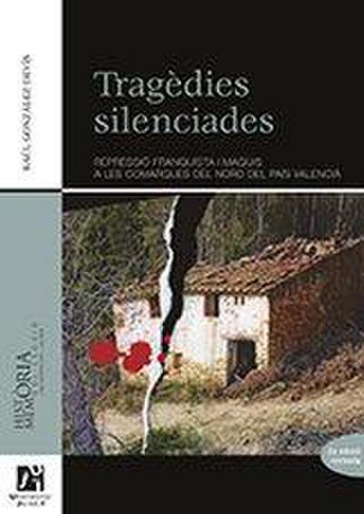 Tragèdies silenciades : repressió franquista i maquis a les comarques del nord del País Valencià