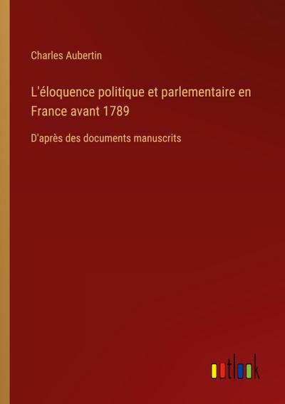 L’éloquence politique et parlementaire en France avant 1789
