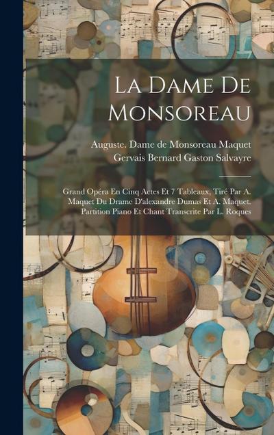 La Dame De Monsoreau; Grand Opéra En Cinq Actes Et 7 Tableaux, Tiré Par A. Maquet Du Drame D’alexandre Dumas Et A. Maquet. Partition Piano Et Chant Tr