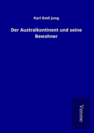 Der Australkontinent und seine Bewohner