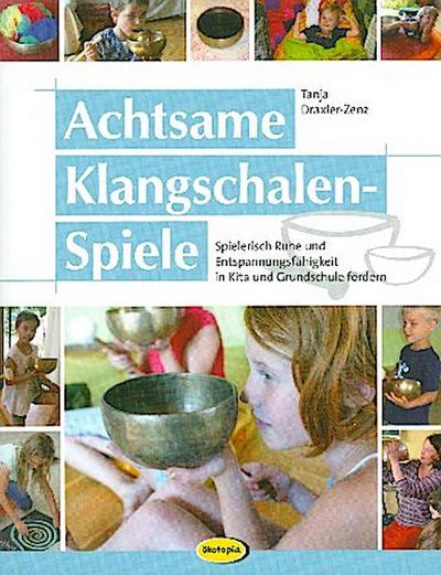 Achtsame Klangschalen-Spiele: Spielerisch Ruhe und Entspannungsfähigkeit in Kita und Grundschule fördern