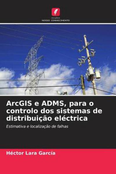 ArcGIS e ADMS, para o controlo dos sistemas de distribuição eléctrica
