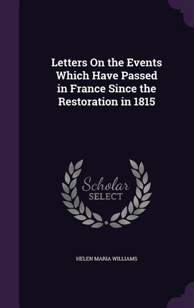 Letters On the Events Which Have Passed in France Since the Restoration in 1815