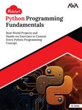 Kickstart Python Programming Fundamentals: Real-World Projects and Hands-on Exercises to Cement Every Python Programming Concept