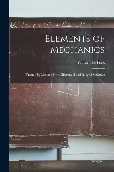 Elements of Mechanics: Treated by Means of the Differential and Integral Calculus