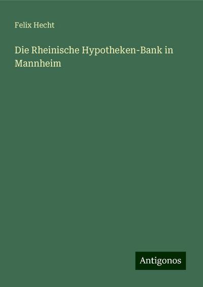 Hecht, F: Rheinische Hypotheken-Bank in Mannheim