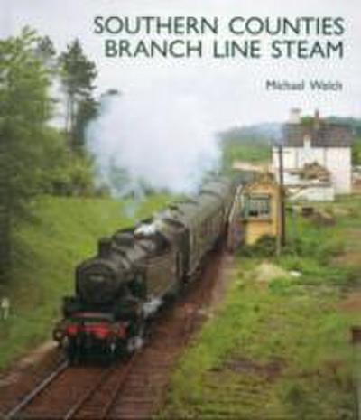 Welch, M: Southern Counties Branch Line Steam