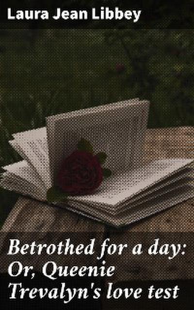 Betrothed for a day: Or, Queenie Trevalyn’s love test
