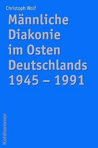 Männliche Diakonie im Osten Deutschlands 1945 - 1991
